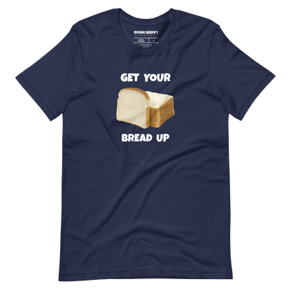 "Get Your Bread Up" T-Shirt