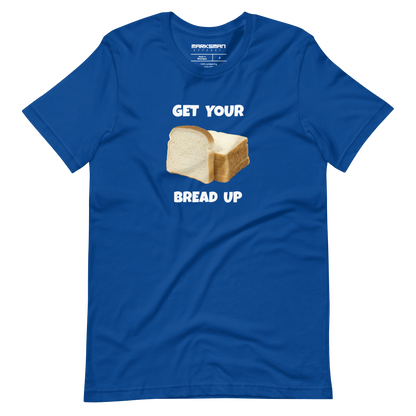 "Get Your Bread Up" T-Shirt